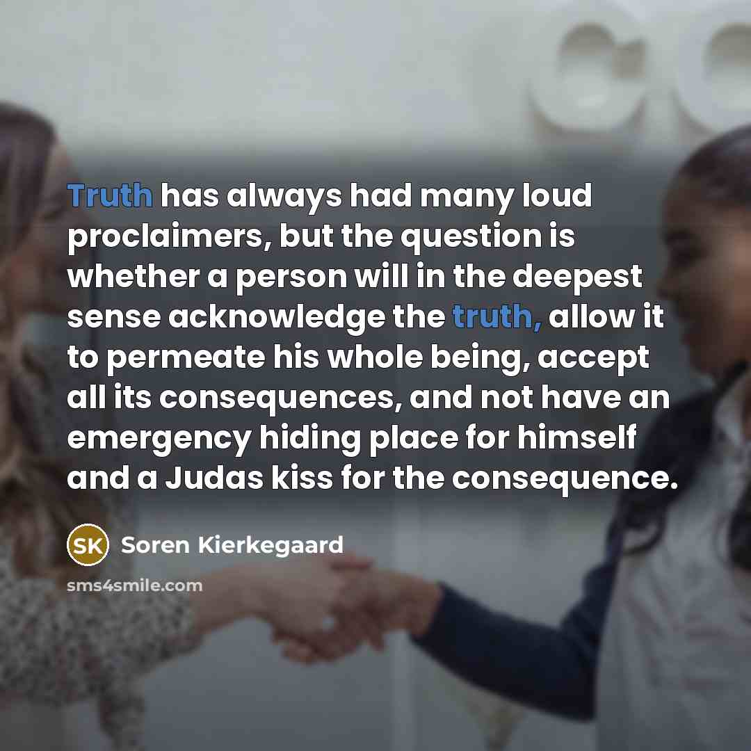 “Truth has always had many loud proclaimers, but the question…” quote by Soren Kierkegaard