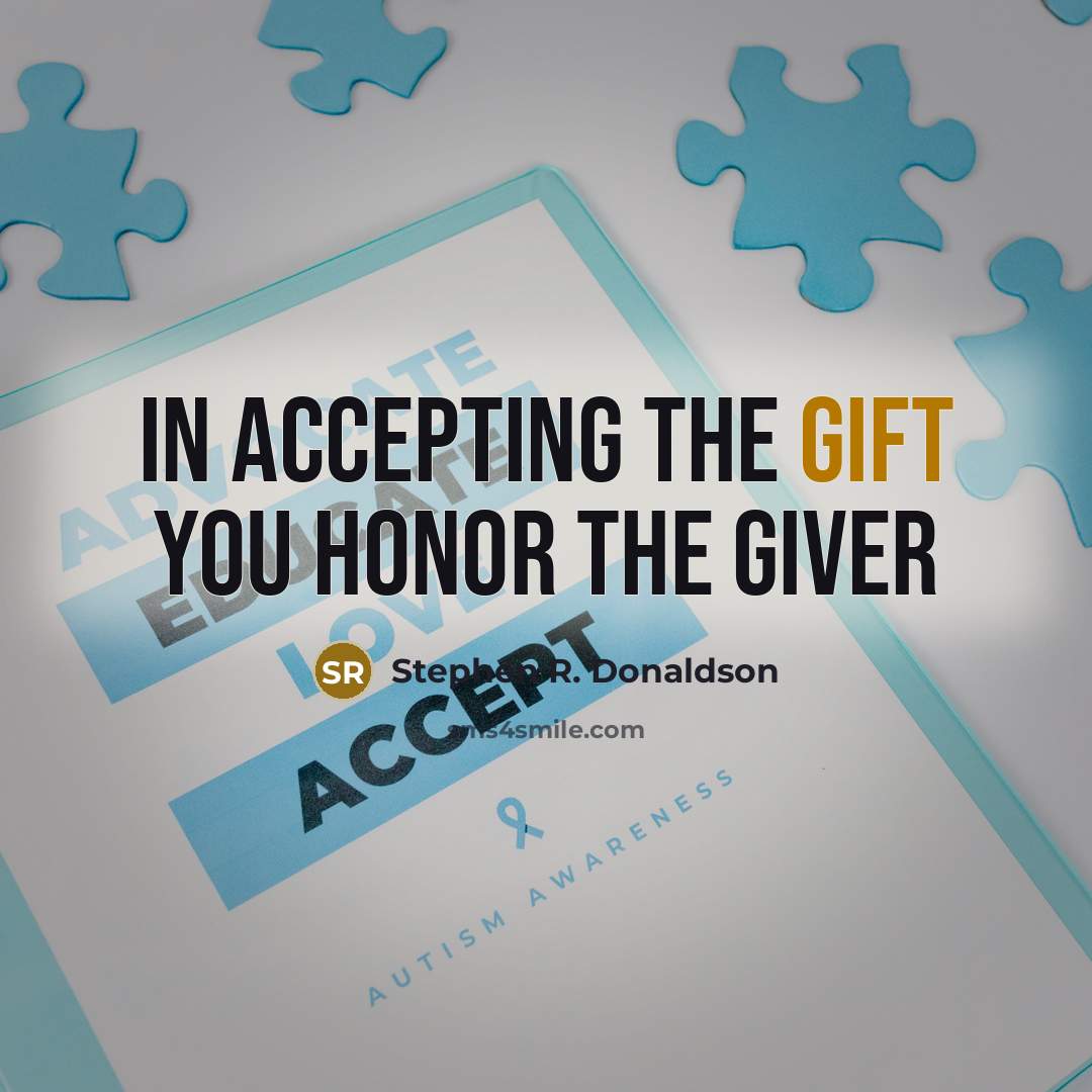“In accepting the Gift you Honor the Giver…” quote by Stephen R. Donaldson