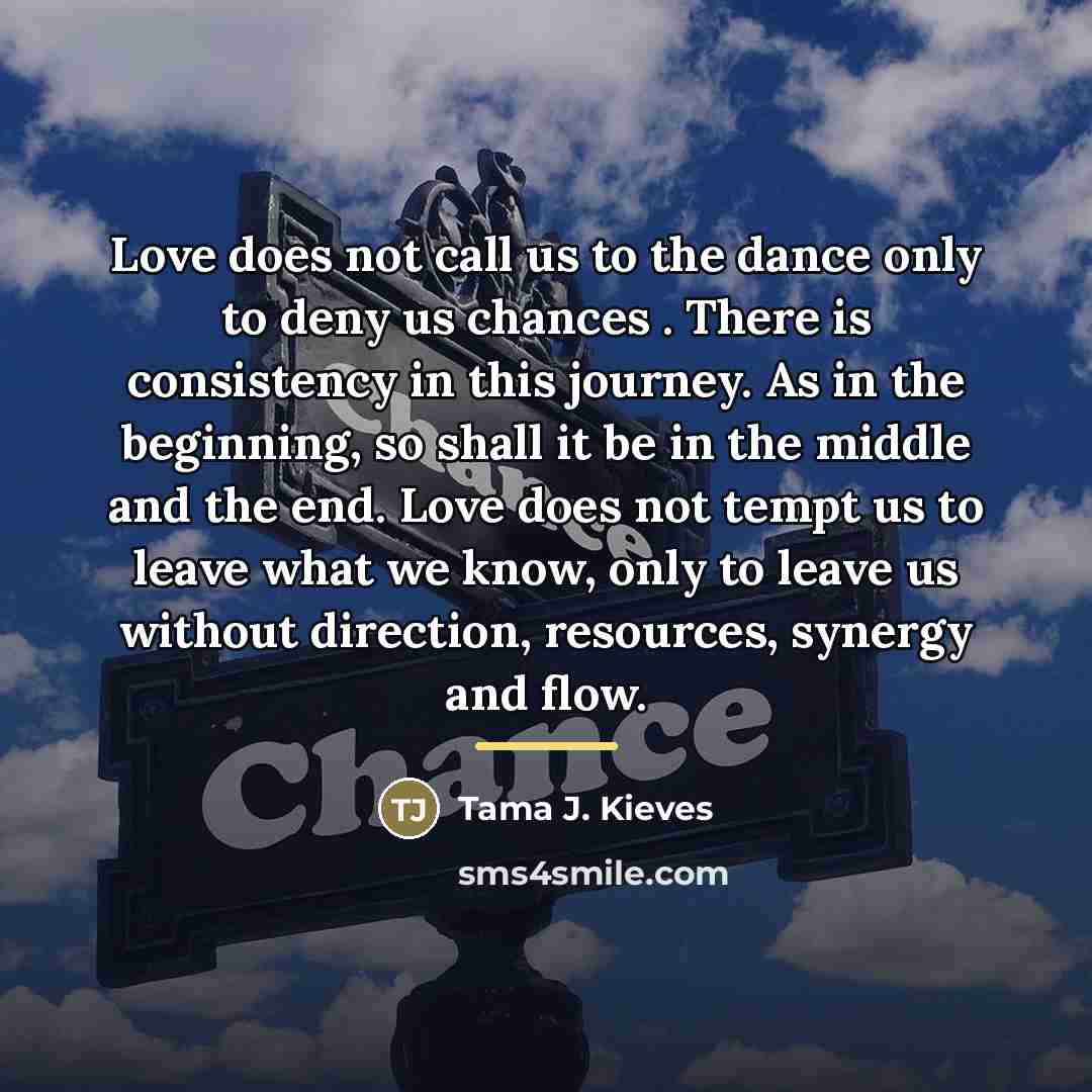 “Love does not call us to the dance only to…” quote by Tama J. Kieves