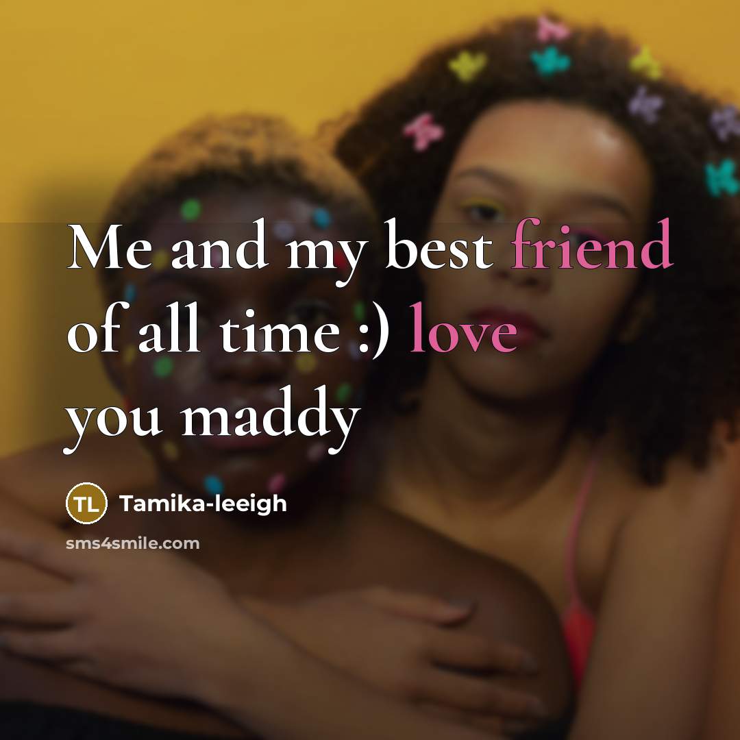 “Me and my best friend of all time :) love you maddy” quote by Tamika-leeigh