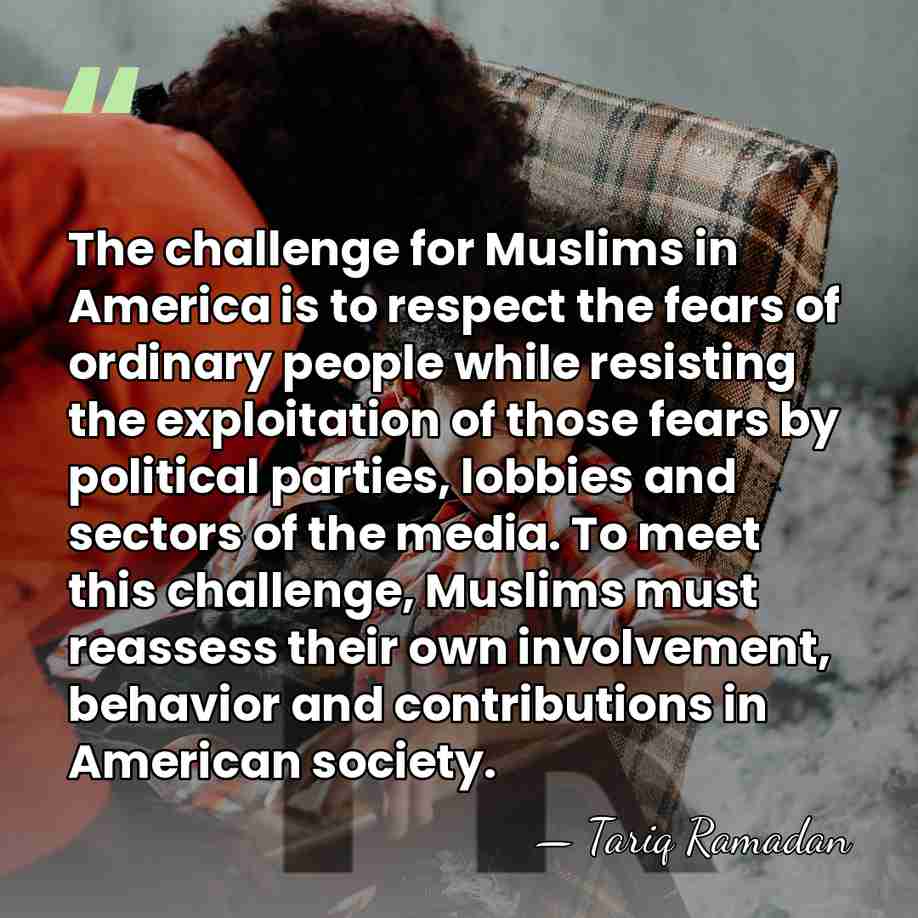 The challenge for Muslims in America is to respect the fears of&hellip; - Tariq Ramadan