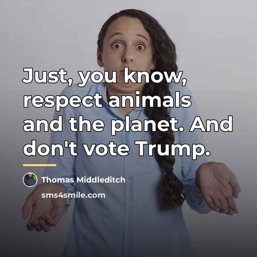 “Just, you know, respect animals and the planet. And don't…” quote by Thomas Middleditch