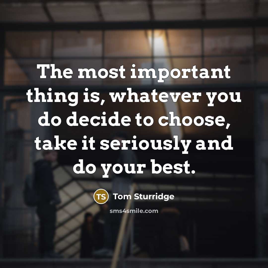 “The most important thing is, whatever you do decide to…” quote by Tom Sturridge