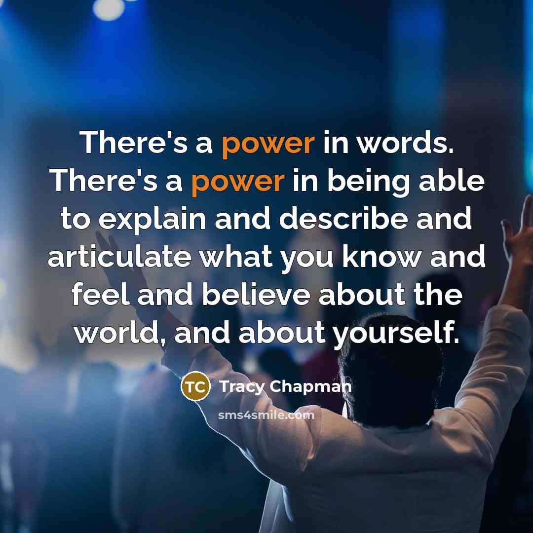 “There's a power in words. There's a power in being…” quote by Tracy Chapman