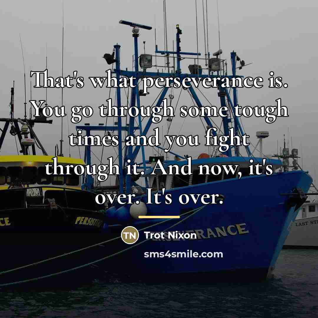 “That's what perseverance is. You go through some tough times…” quote by Trot Nixon