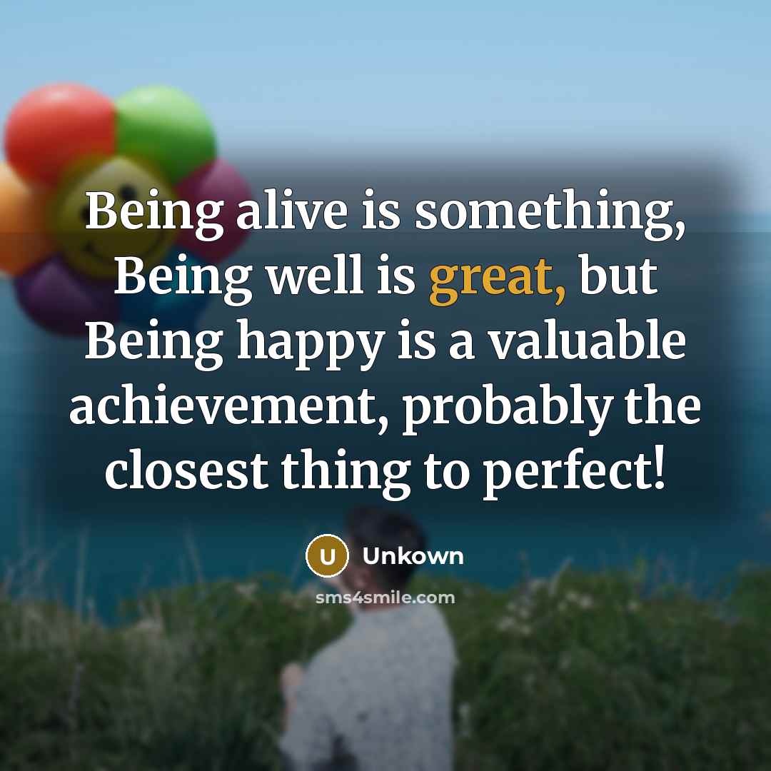 “Being alive is something, Being well is great, but Being…” quote by Unkown