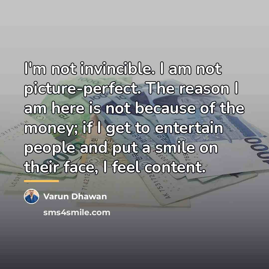 “I'm not invincible. I am not picture-perfect. The reason I…” quote by Varun Dhawan