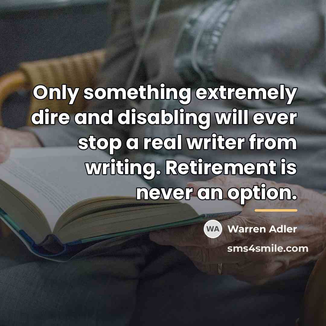 “Only something extremely dire and disabling will ever stop a…” quote by Warren Adler