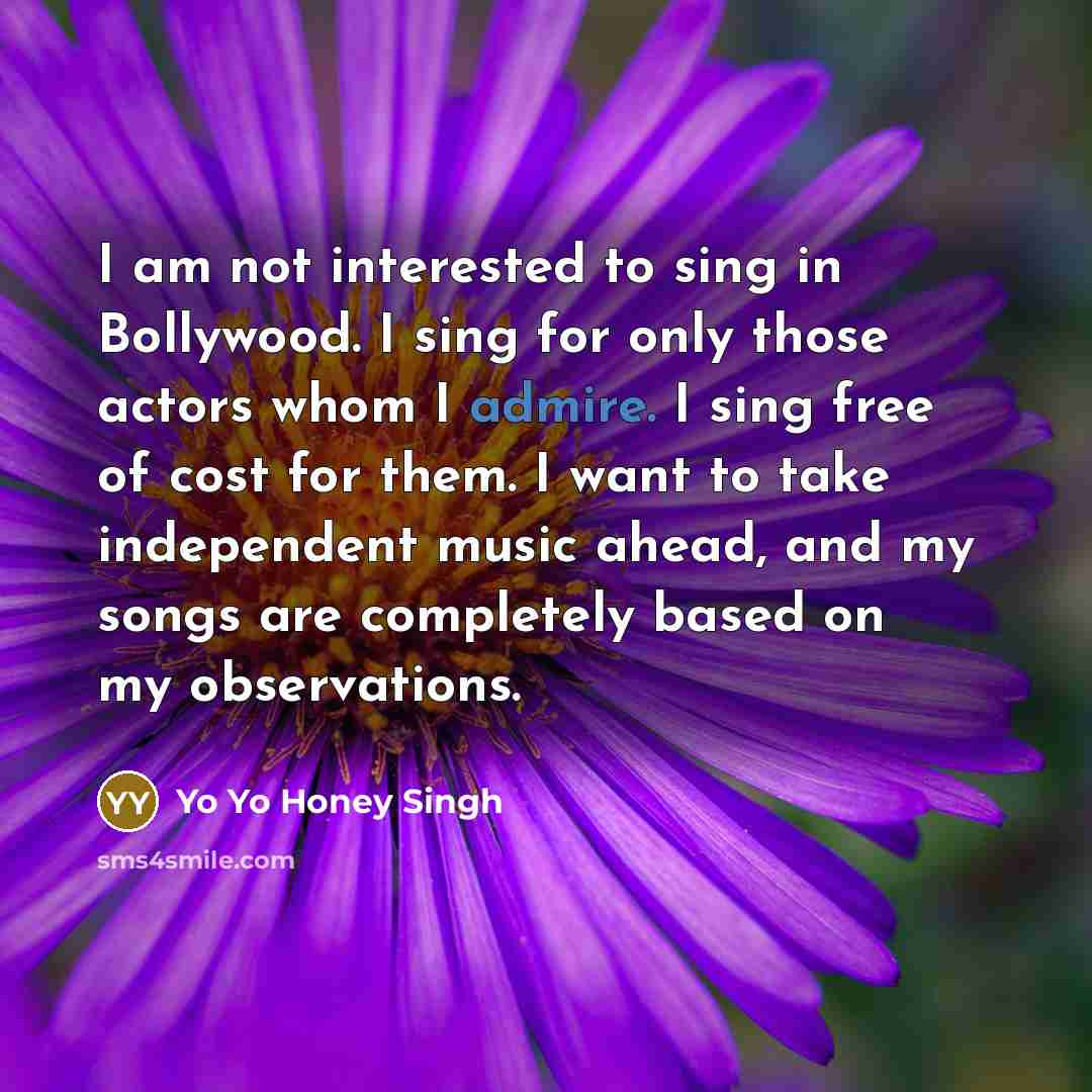“I am not interested to sing in Bollywood. I sing…” quote by Yo Yo Honey Singh