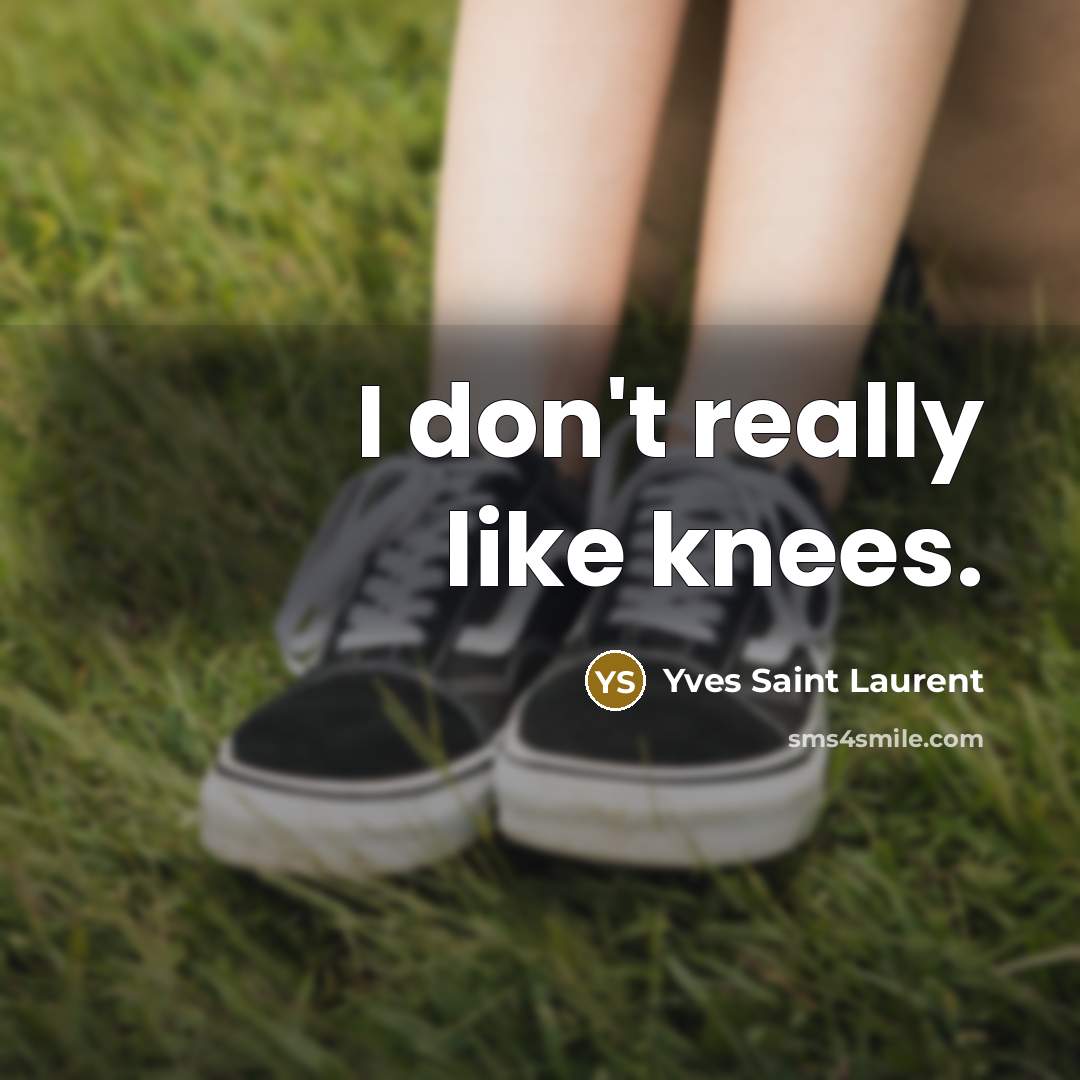 “I don't really like knees.…” quote by Yves Saint Laurent