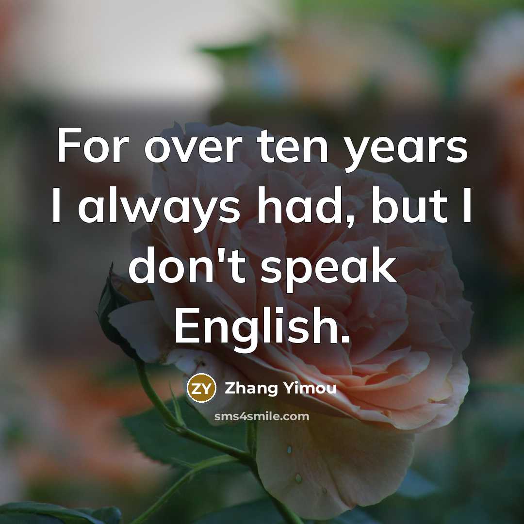 “For over ten years I always had, but I don't…” quote by Zhang Yimou