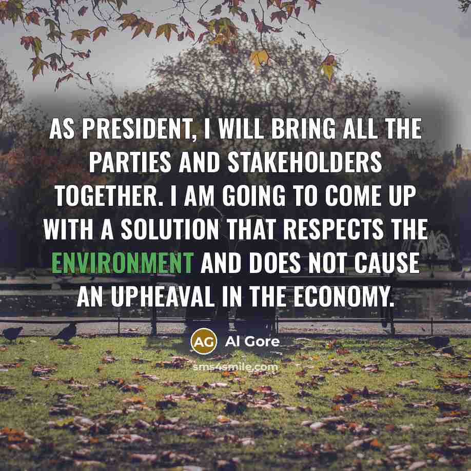 “As president, I will bring all the parties and stakeholders…” quote by Al Gore