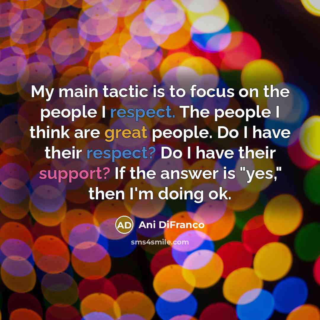 “My main tactic is to focus on the people I…” quote by Ani DiFranco