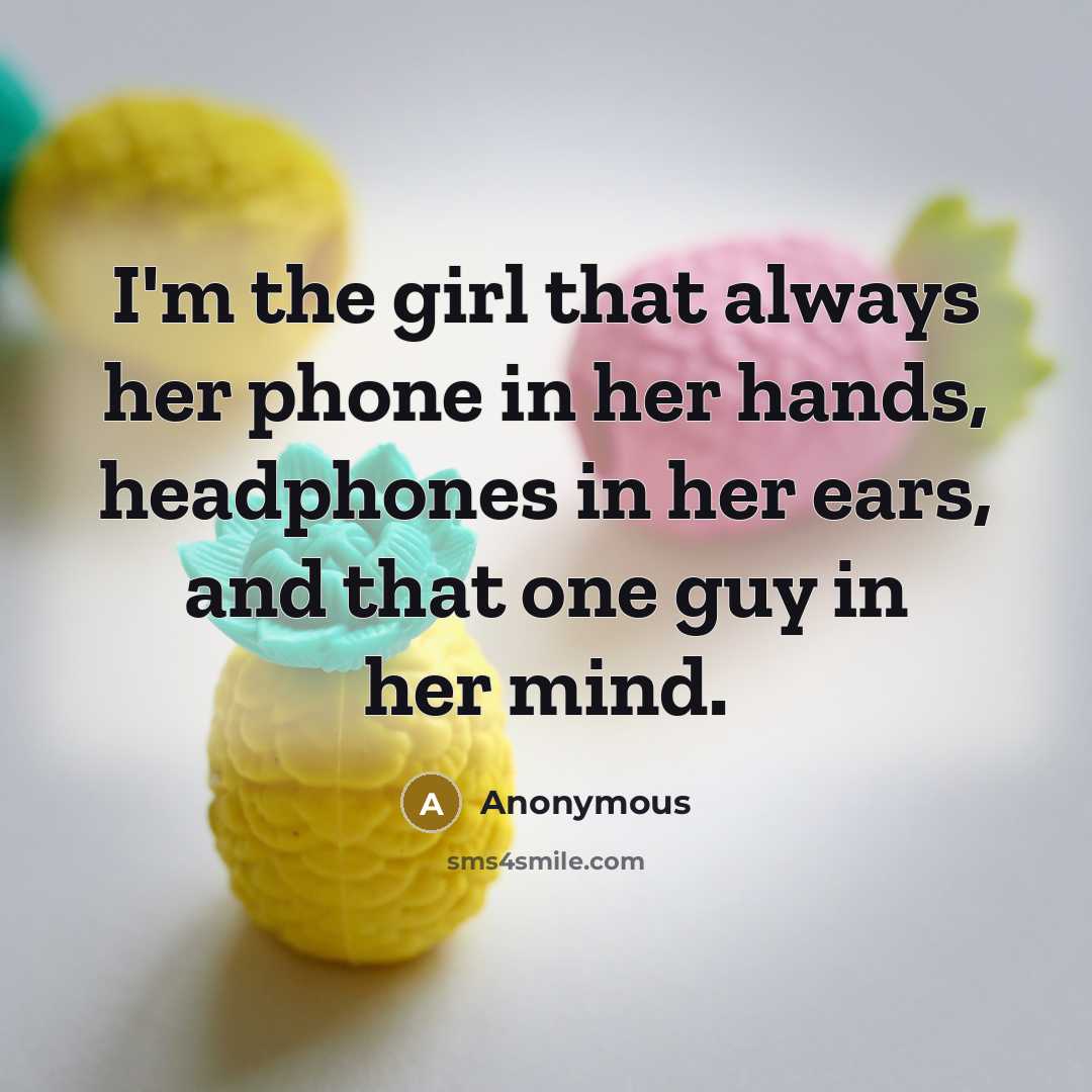 “I'm the girl that always her phone in her hands,…” quote by Anonymous