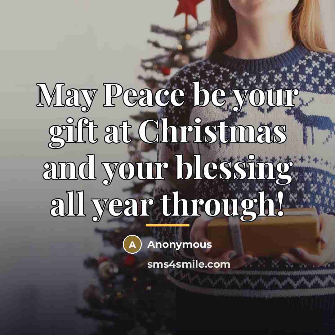 “May Peace be your gift at Christmas and your blessing…” quote by Anonymous