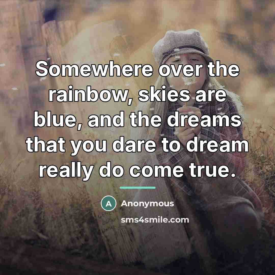 “Somewhere over the rainbow, skies are blue, and the dreams…” quote by Anonymous