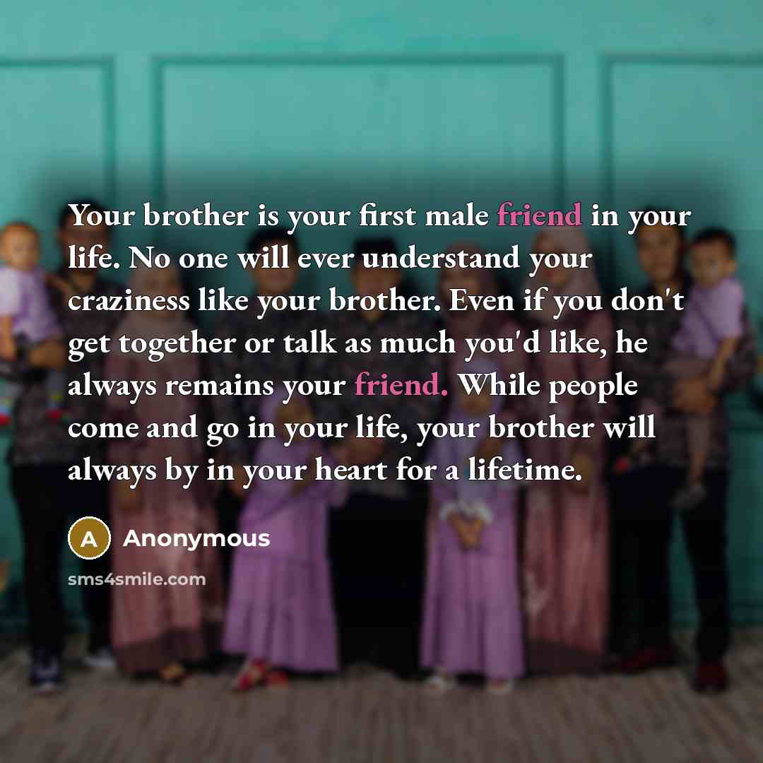 “Your brother is your first male friend in your life.…” quote by Anonymous