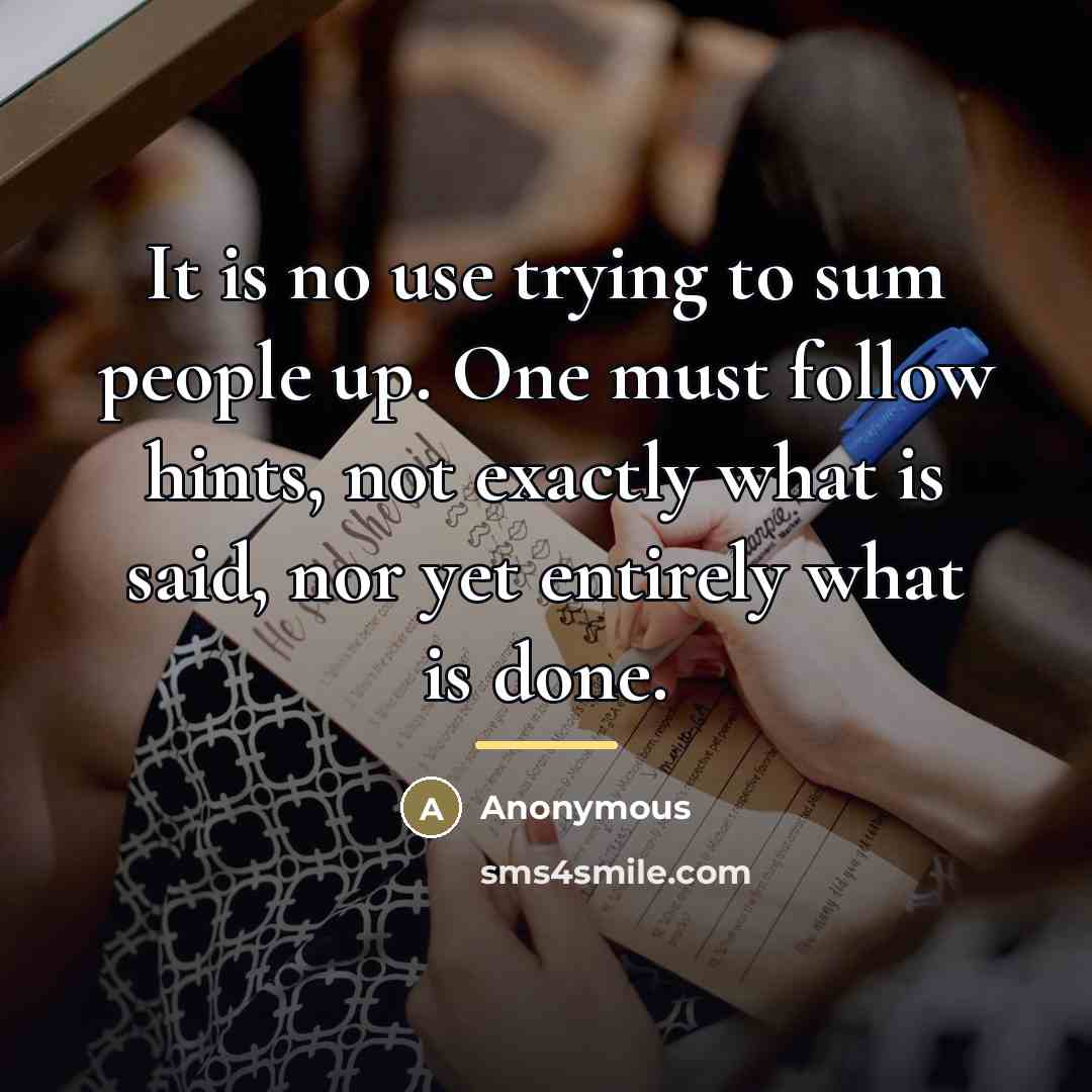 “It is no use trying to sum people up. One…” quote by Anonymous