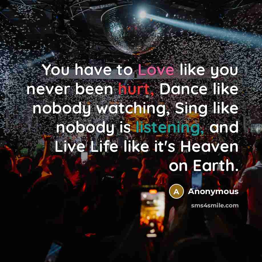 “You have to Love like you never been hurt, Dance…” quote by Anonymous