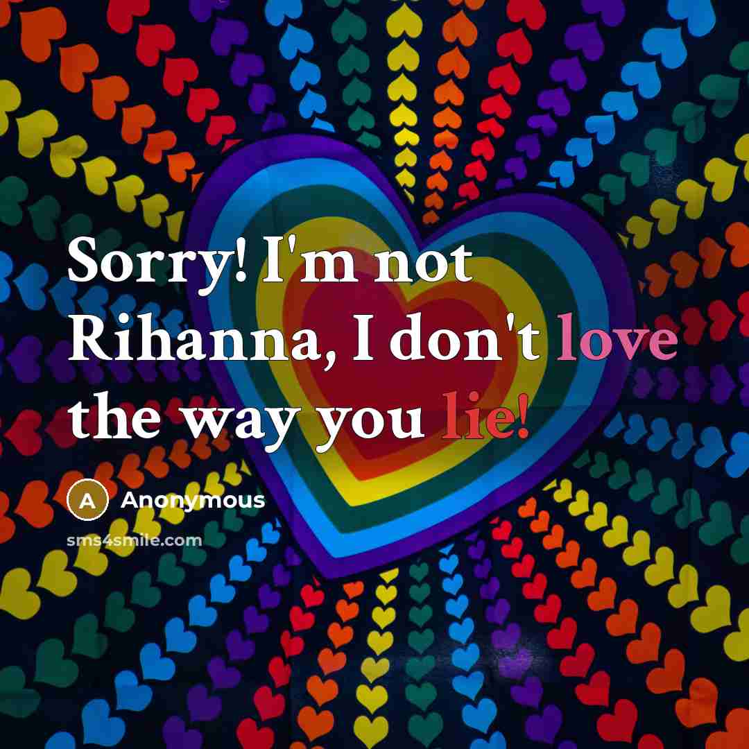 “Sorry! I'm not Rihanna, I don't love the way you…” quote by Anonymous