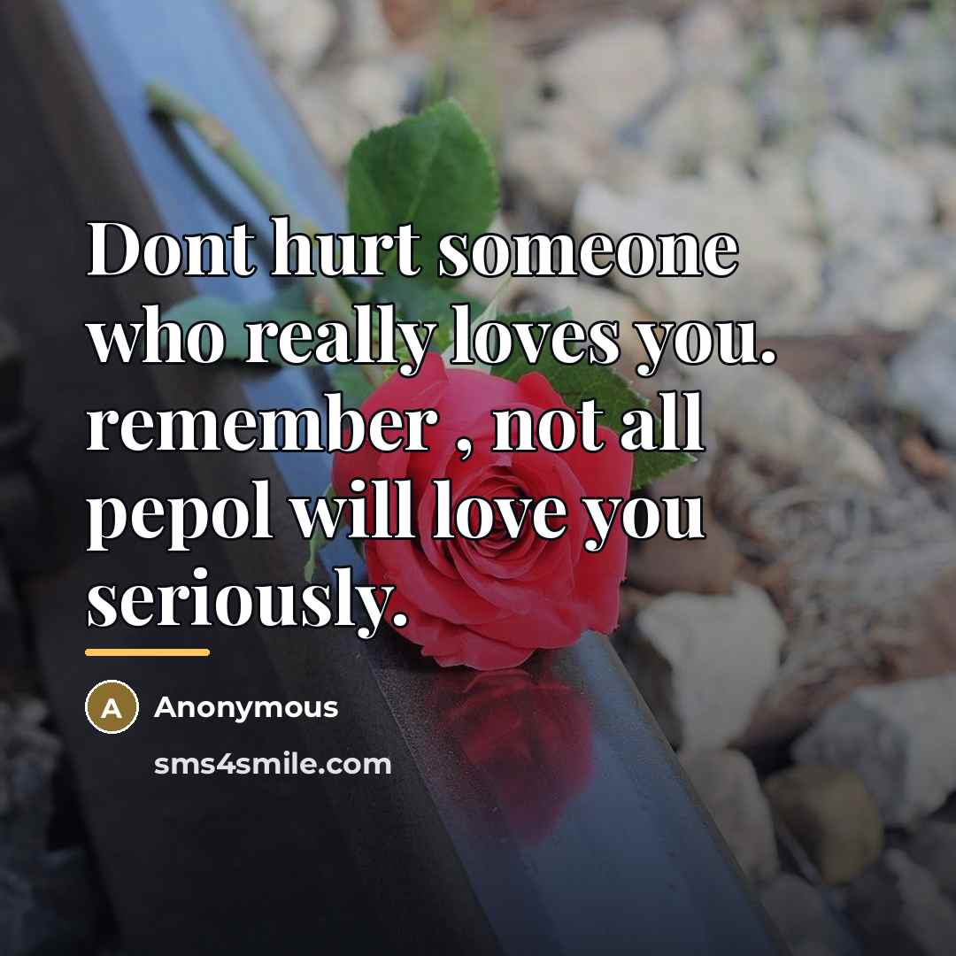 “Dont hurt someone who really loves you. remember , not…” quote by Anonymous