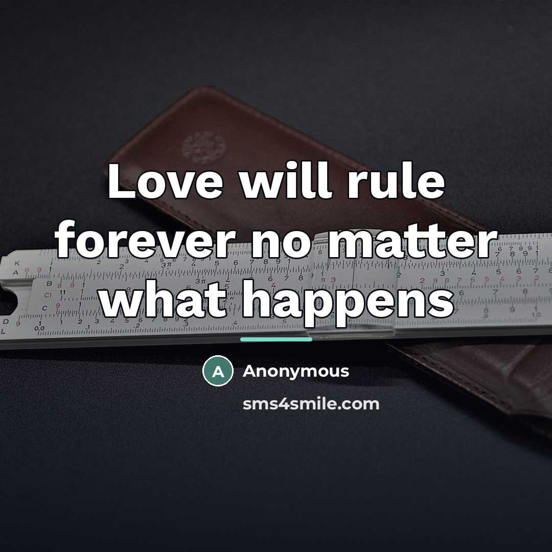 “Love will rule forever no matter what happens…” quote by Anonymous