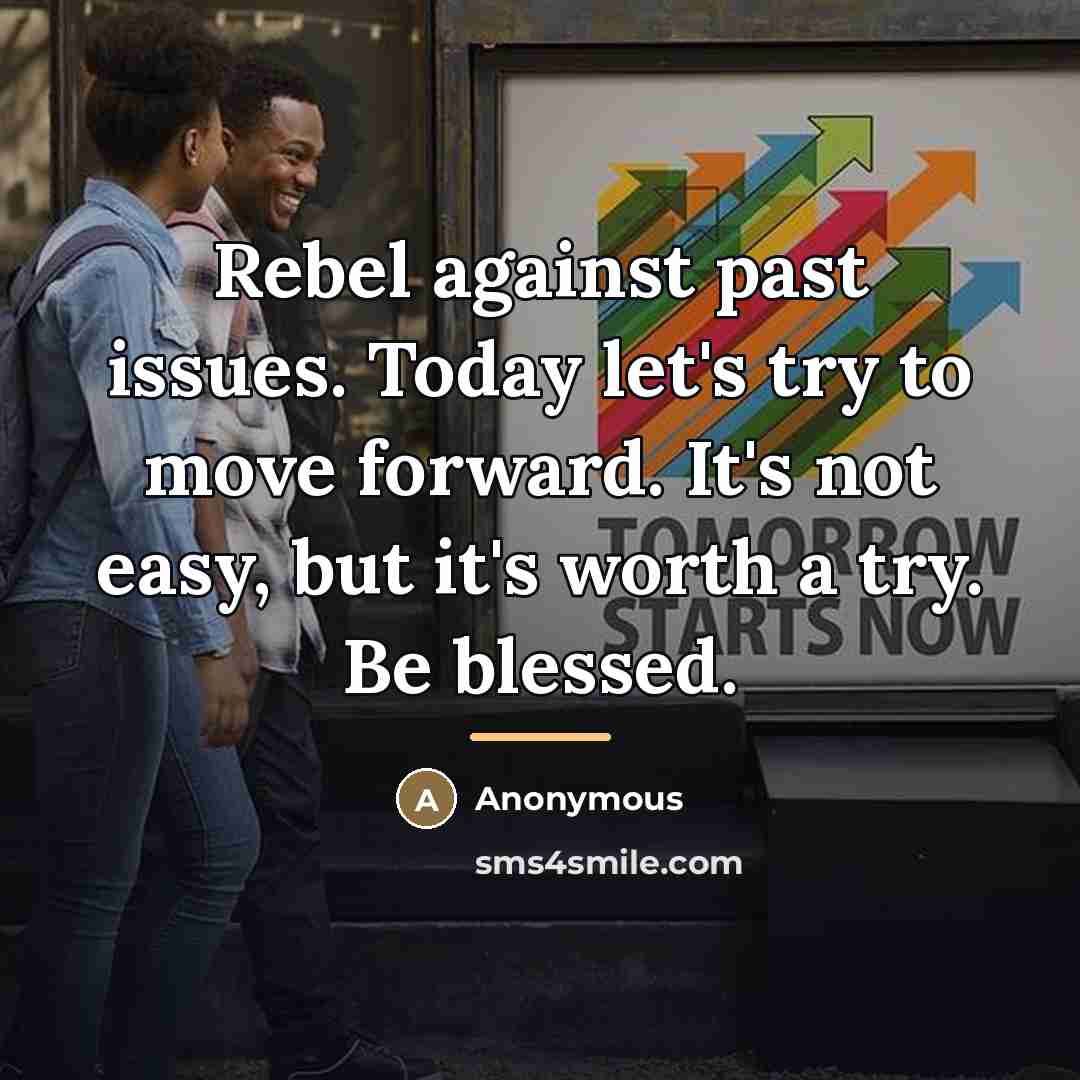 “Rebel against past issues. Today let's try to move forward.…” quote by Anonymous