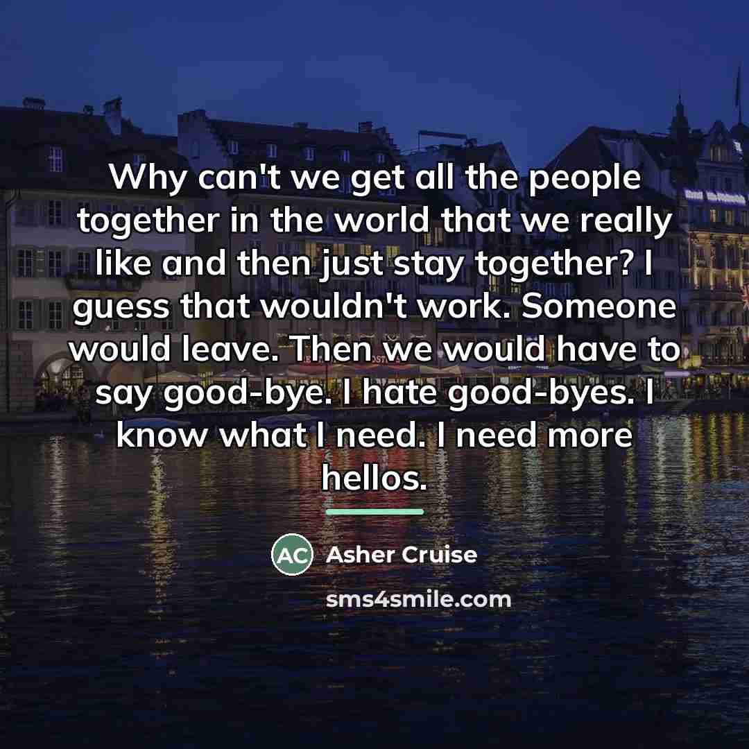 “Why can't we get all the people together in the…” quote by Asher Cruise