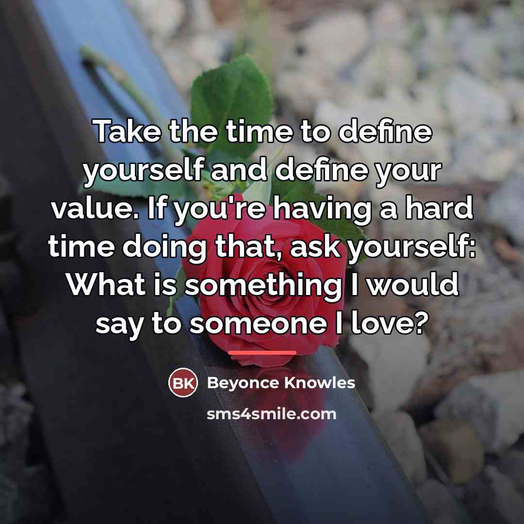 “Take the time to define yourself and define your value.…” quote by Beyonce Knowles