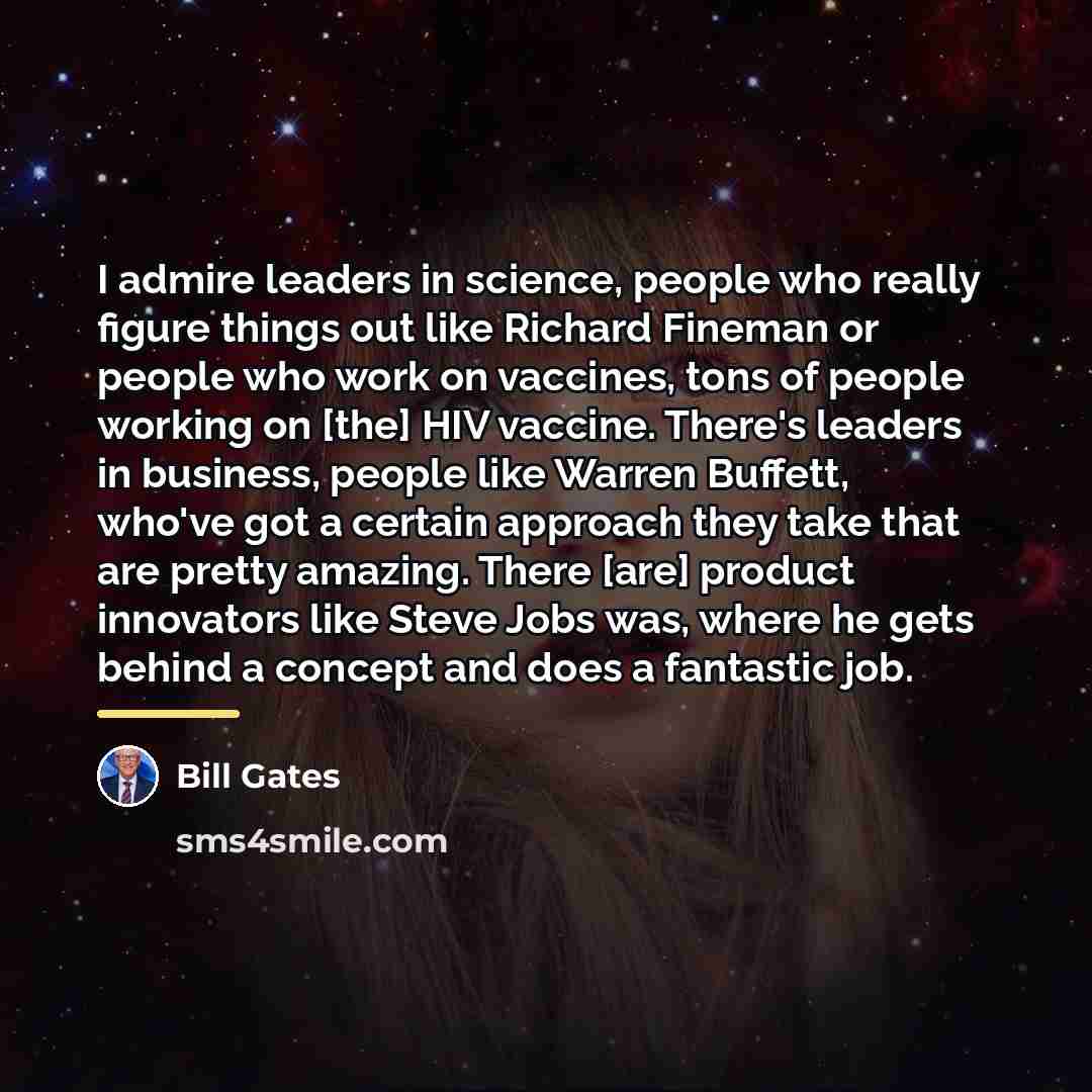 “I admire leaders in science, people who really figure things…” quote by Bill Gates