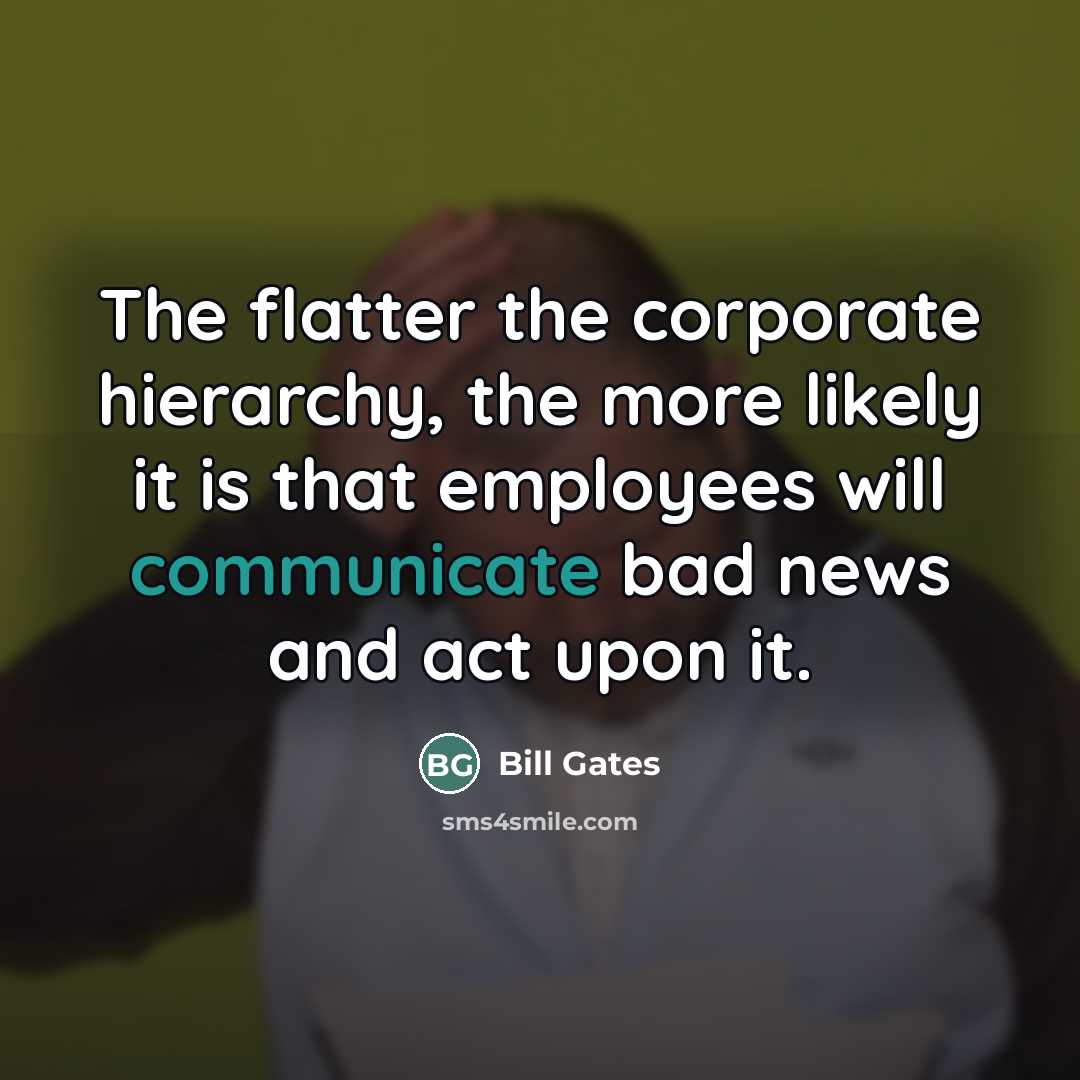 “The flatter the corporate hierarchy, the more likely it is…” quote by Bill Gates
