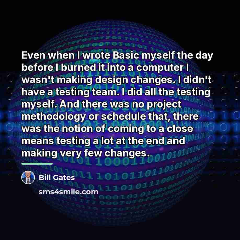 “Even when I wrote Basic myself the day before I…” quote by Bill Gates