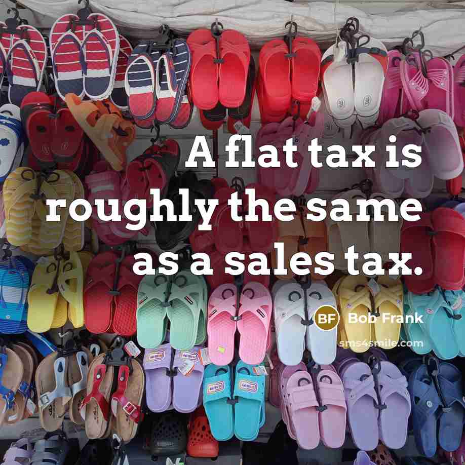 “A flat tax is roughly the same as a sales…” quote by Bob Frank