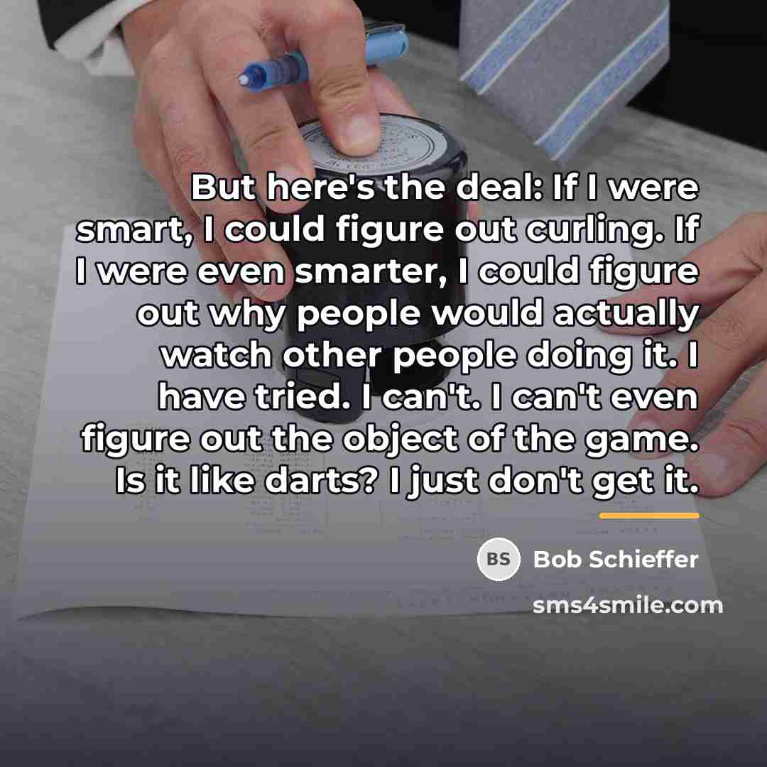 “But here's the deal: If I were smart, I could…” quote by Bob Schieffer