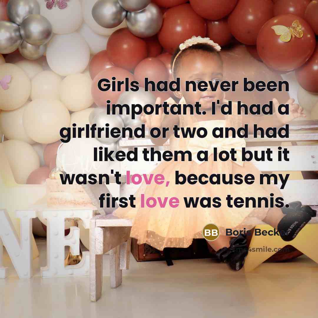 “Girls had never been important. I'd had a girlfriend or…” quote by Boris Becker