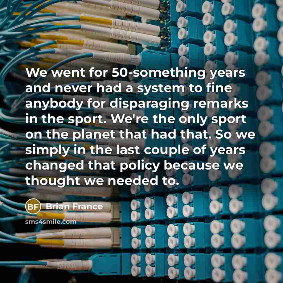 “We went for 50-something years and never had a system…” quote by Brian France