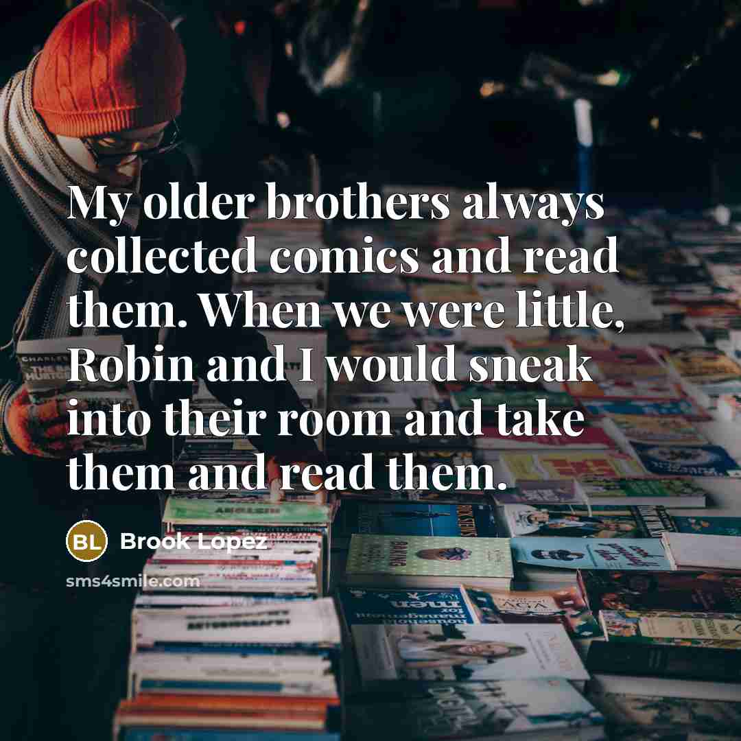 “My older brothers always collected comics and read them. When…” quote by Brook Lopez