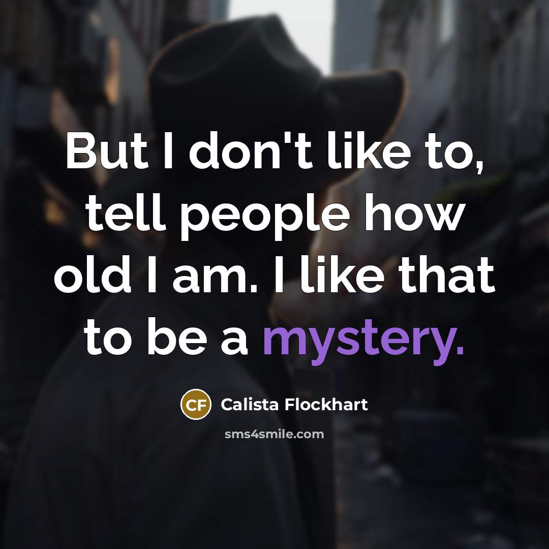“But I don't like to, tell people how old I…” quote by Calista Flockhart