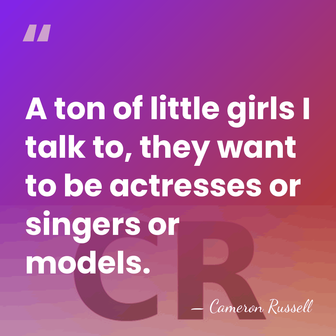 A ton of little girls I talk to, they want to be&hellip; - Cameron Russell