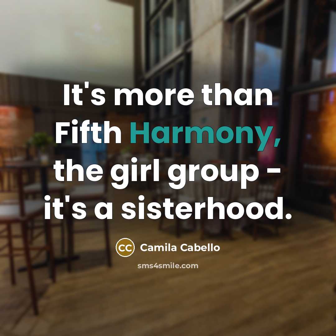 “It's more than Fifth Harmony, the girl group - it's…” quote by Camila Cabello