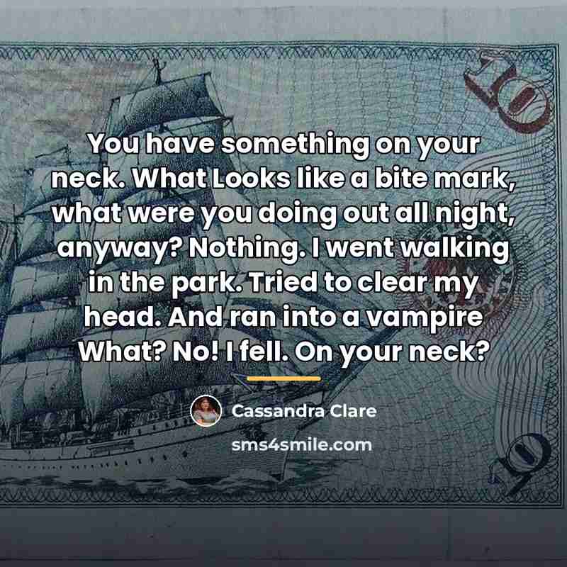 “You have something on your neck. What Looks like a…” quote by Cassandra Clare