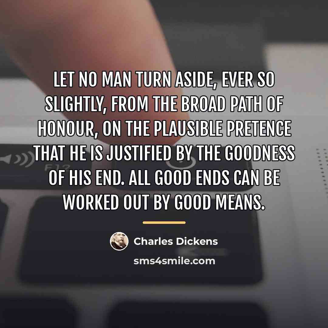 “Let no man turn aside, ever so slightly, from the…” quote by Charles Dickens
