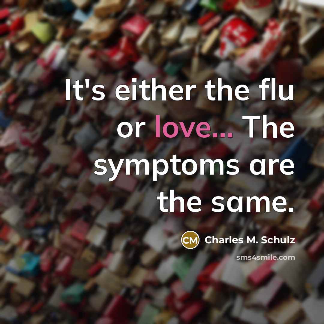 “It's either the flu or love... The symptoms are the…” quote by Charles M. Schulz
