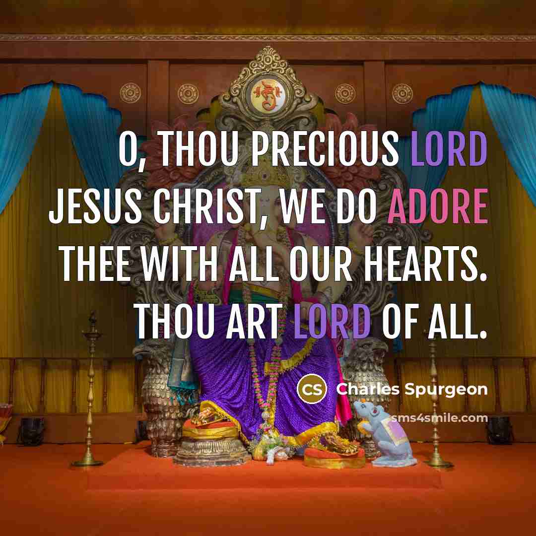 “O, Thou precious Lord Jesus Christ, we do adore Thee…” quote by Charles Spurgeon