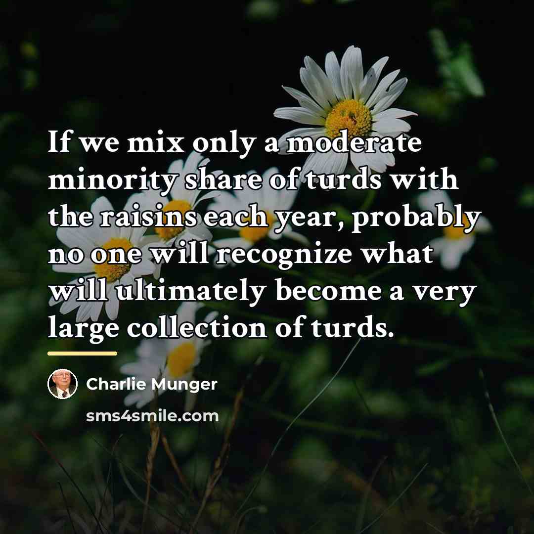 “If we mix only a moderate minority share of turds…” quote by Charlie Munger