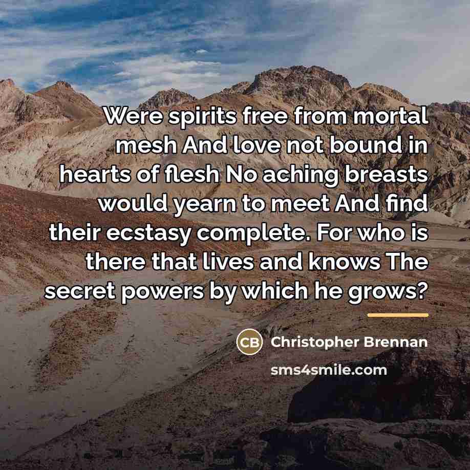 “Were spirits free from mortal mesh And love not bound…” quote by Christopher Brennan