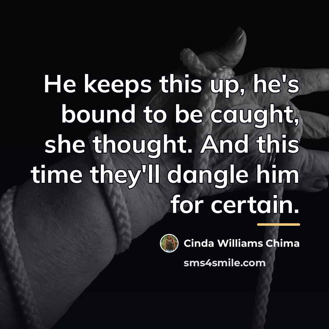 “He keeps this up, he's bound to be caught, she…” quote by Cinda Williams Chima