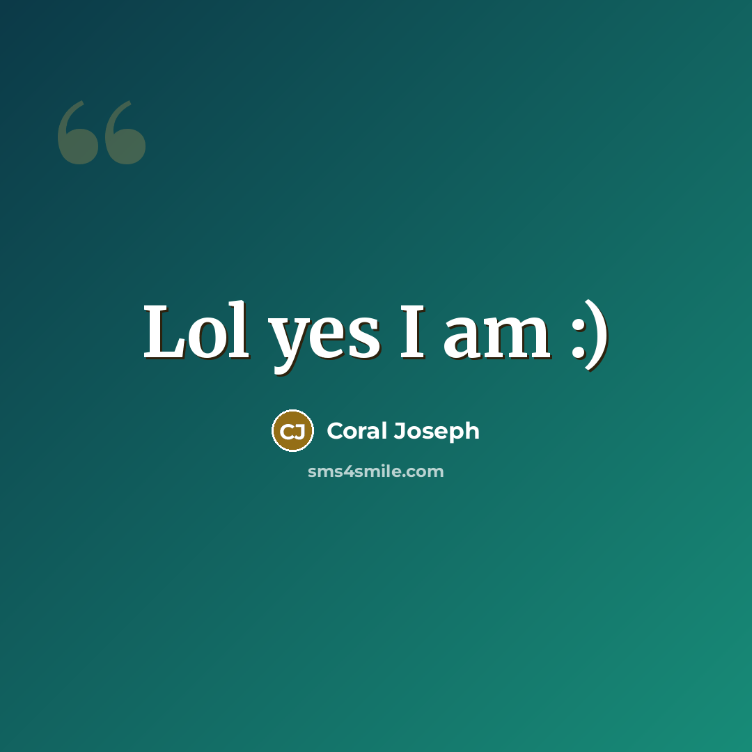 “Lol yes I am :)…” quote by Coral Joseph