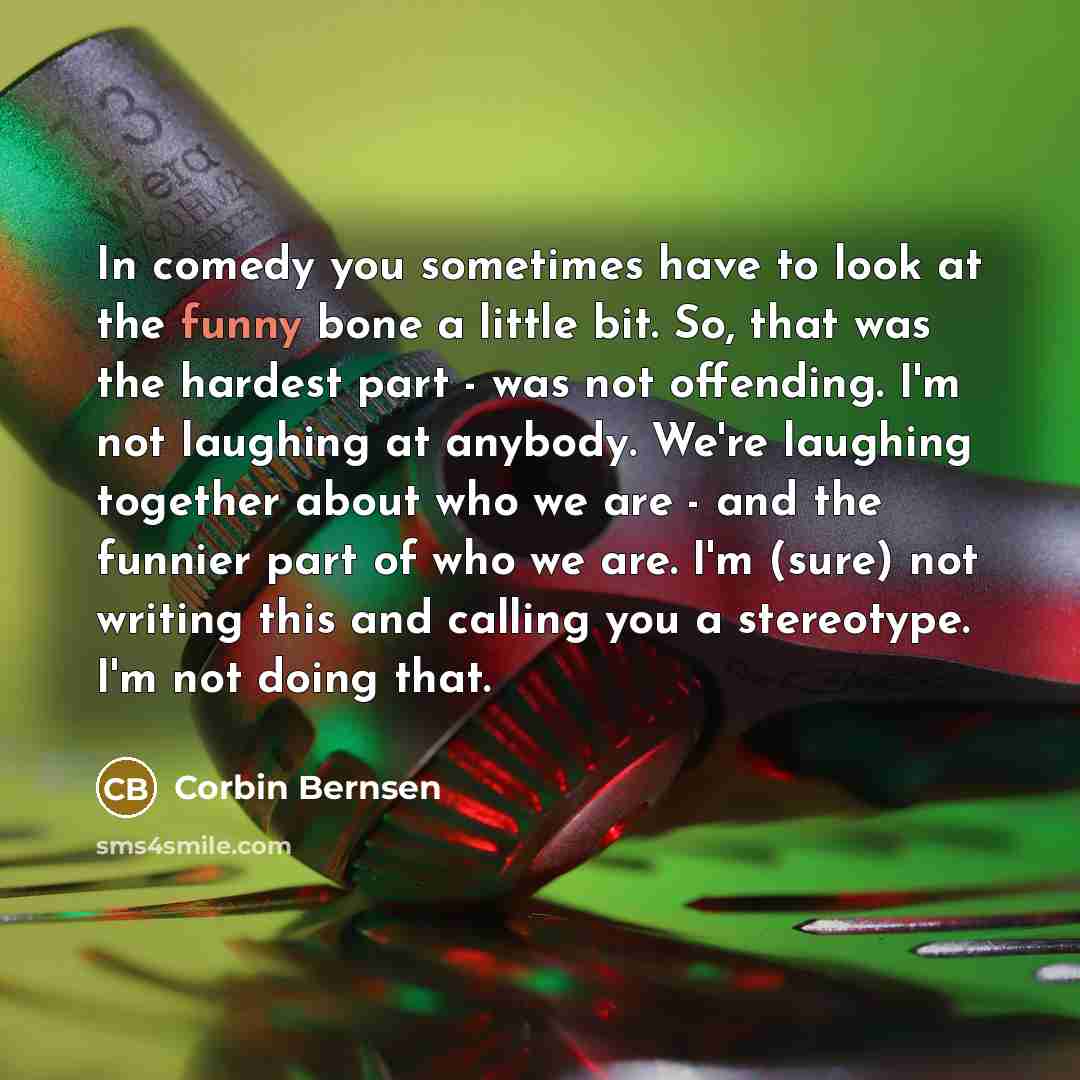 “In comedy you sometimes have to look at the funny…” quote by Corbin Bernsen