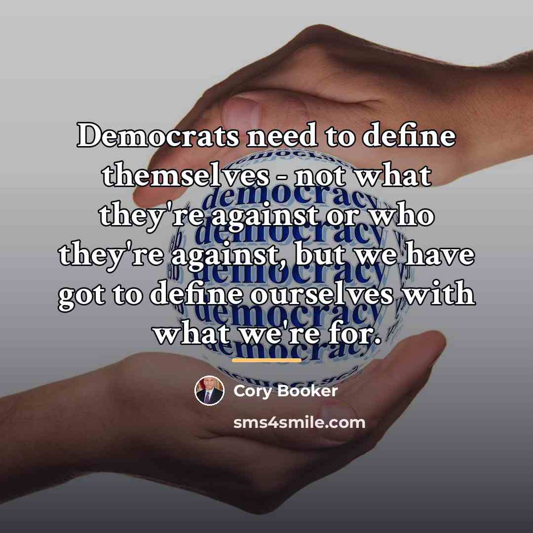 “Democrats need to define themselves - not what they're against…” quote by Cory Booker